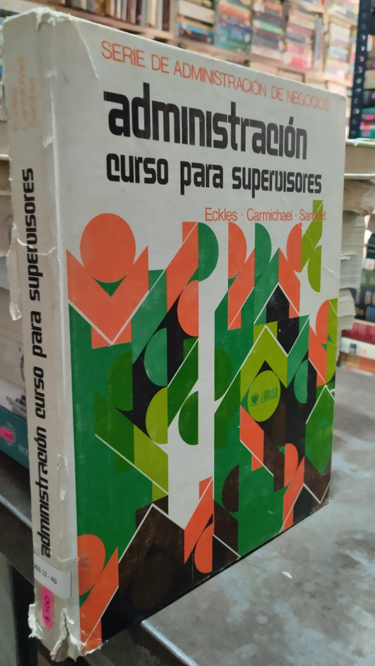 ADMINISTRACION CURSO PARA SUPERVISORES POR ECKLES LIBRO USADO ADMINISTRACION ALDAMA