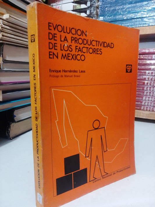 EVOLUCION DE LA PRODUCTIVIDAD DE LOS FACTORES EN MEXICO POR ENRIQUE HERNANDEZ LAOS USADO HISTORIA JUAREZ