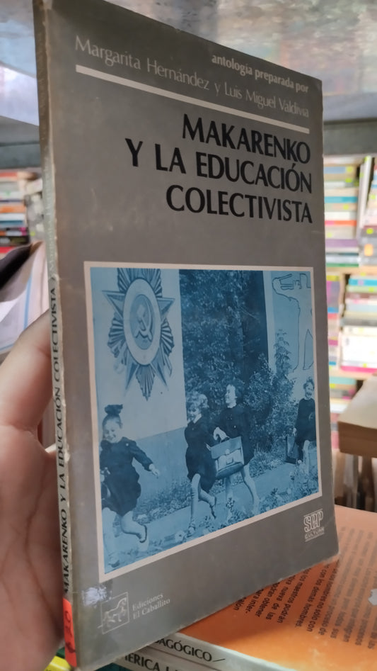 MAKARENKO Y LA EDUCACION COLECTIVISTA POR MARGARITA HERNÁNDEZ Y LUIS MIGUEL VALDIVIA LIBRO USADO EDUCACIÓN ALDAMA