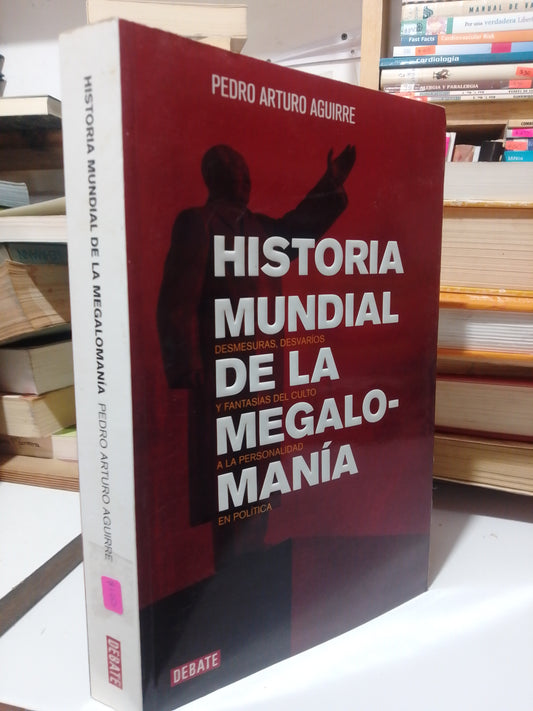 HISTORIA MUNDIAL DE LA MEGALOMANIA POR PEDRO ARTURO AGUIRRE USADO POLITICA JUÁREZ