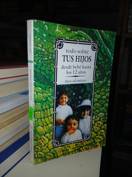 TODO SOBRE TUS HIJOS POR SARA ALCÁNTARA USADO SUPERACIÓN PERSONAL LITERARIO 207