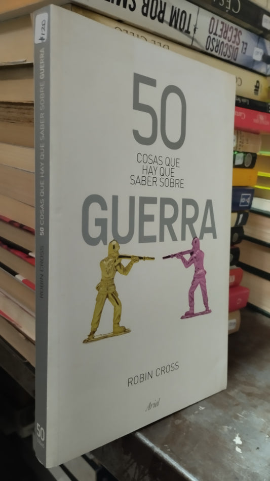 50 COSAS QUE HAY QUE SABER SOBRE GUERRA POR ROBIN CROSS LIBRO USADO NOVELAS ALDAMA