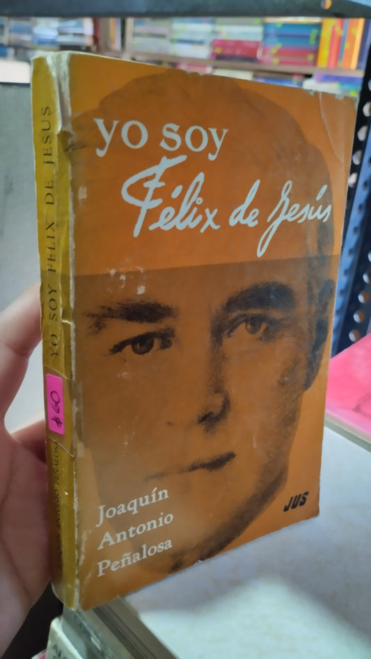 YO SOY FELIX DE JESUS POR JOAQUIN ANTONIO PEÑALOSA LIBRO USADO RELIGION ALDAMA