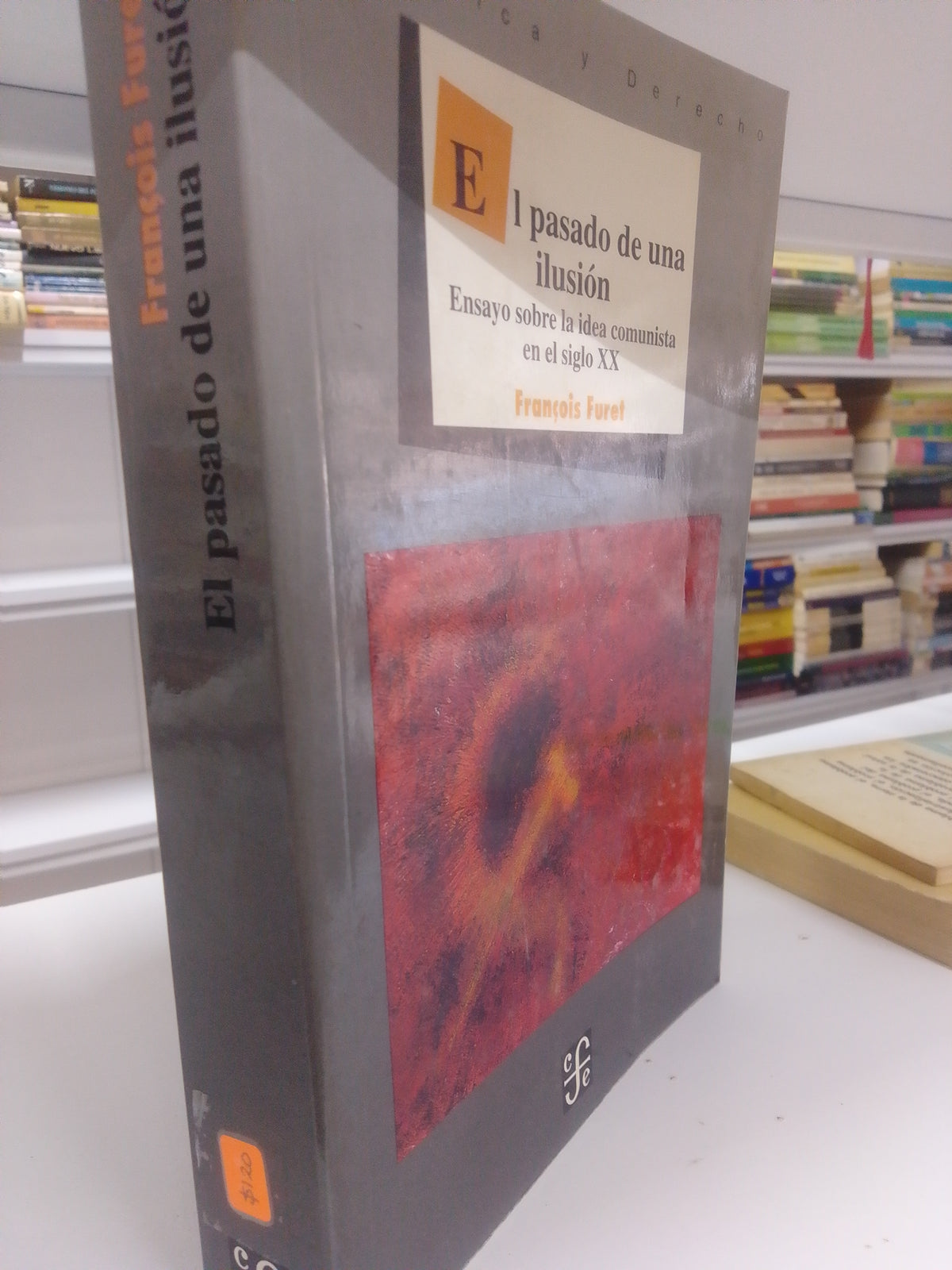 EL PASADO DE UNA ILUSION ENSAYO SOBRE LA IDEA COMUNISTA EN EL SIGLO XX FRANCOIS FURET USADO SOCIOLOGIA JUAREZ 515