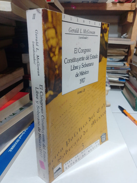 EL CONGRESO CONSTITUYENTE DEL ESTADO LIBRE Y SOBERANO DE MEXICO 1917 POR GERALD L. MCGOWAN USADO DERECHO JUAREZ