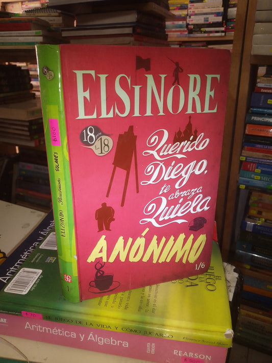 ELSINORE; QUERIDO DIEGO, TE ABRAZA QUIELA; ANÓNIMO POR ELIZONDO, PONIATOWSKA Y SOLARES USADO NOVELA LITERARIO 207