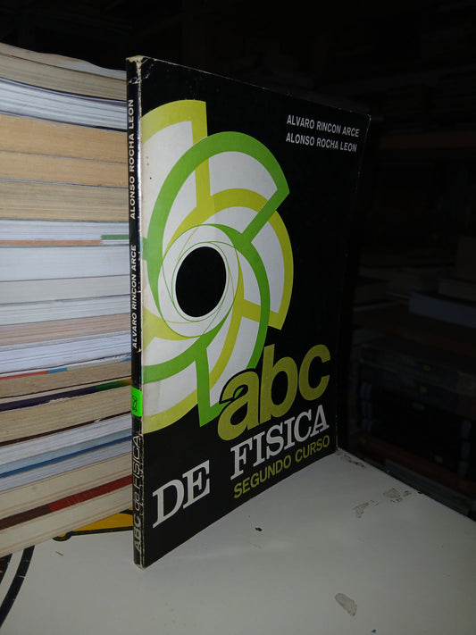 ABC DE FÍSICA (SEGUNDO CURSO) POR ÁLVARO RINCÓN ARCE Y ALONSO ROCHA LEÓN USADO FÍSICA LITERARIO 207