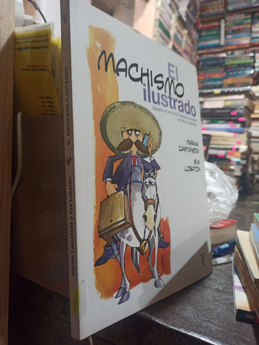 EL MACHISMO ILUSTRADO POR MARINA CASTAÑEDA USADO NOVELAS ALDAMA