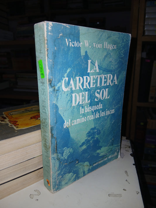 LA CARRETERA DEL SOL LA BÚSQUEDA DEL CAMINO REAL DE LOS INCAS POR VICTOR W. VON HAGEN USADO NOVELA LITERARIO 207