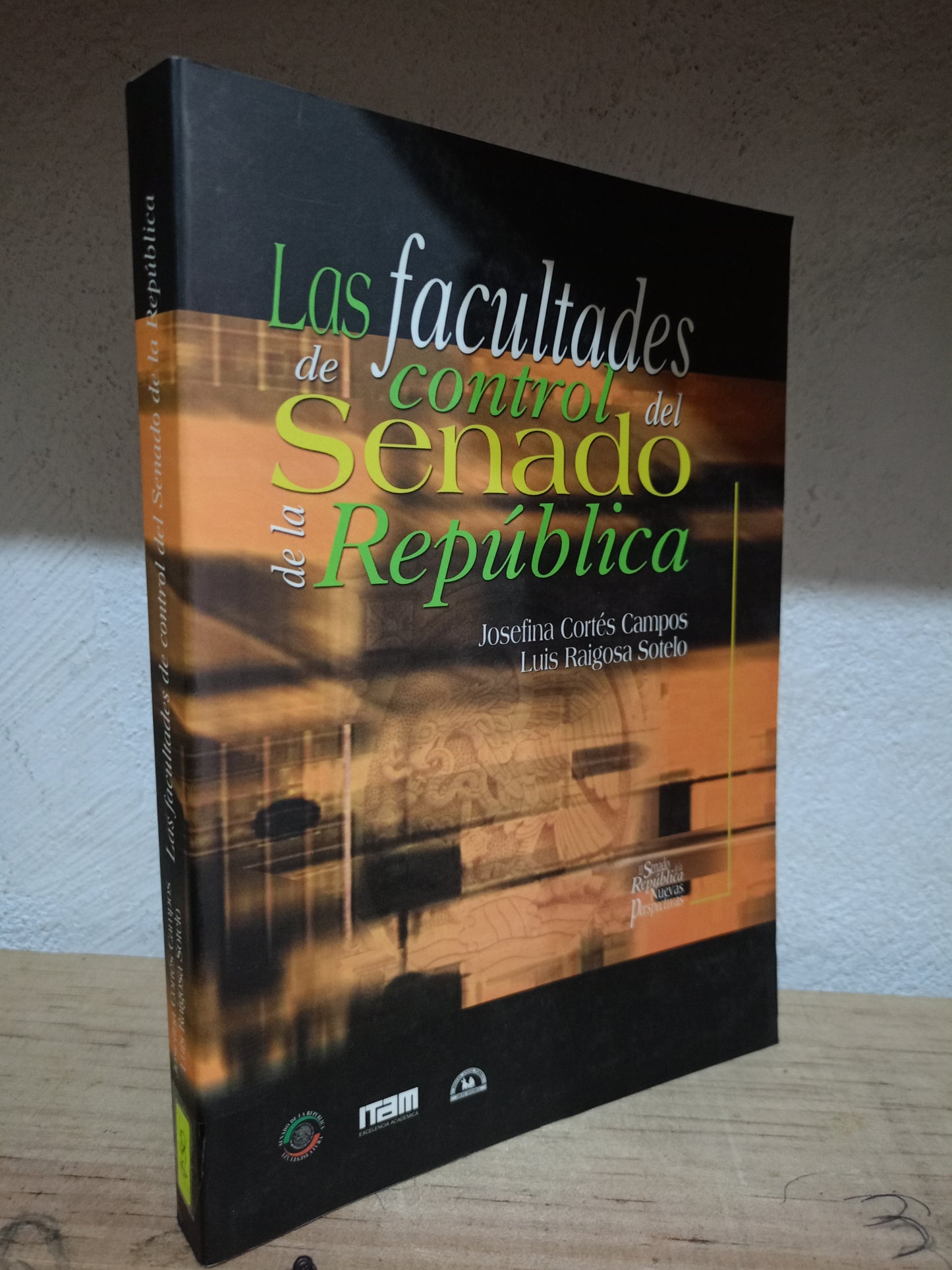 LAS FACULTADES DE CONTROL DEL SENADO DE LA REPÚBLICA POR JOSEFINA CORTES CAMPOS, LUIS RAIGOSA SOTELO USADO POLITICA LITERARIO 305