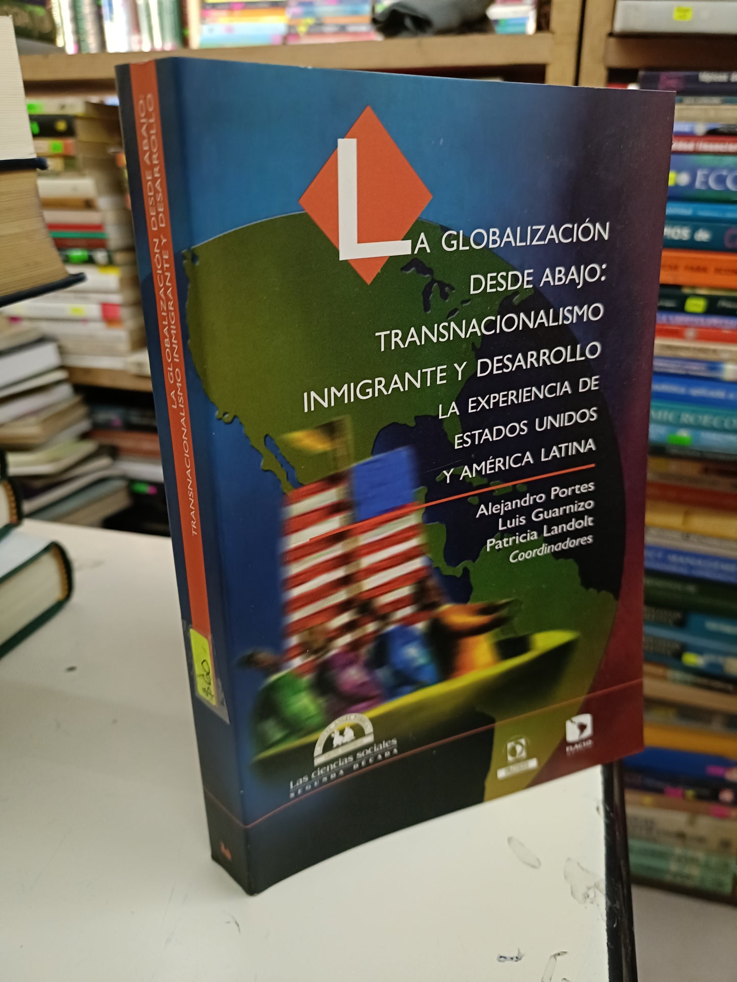 LA GLOBALIZACIÓN DESDE ABAJO: TRANSNACIONALISMO INMIGRANTE Y DESARROLLO (VARIOS AUTORES) USADO POLÍTICA LITERARIO 207