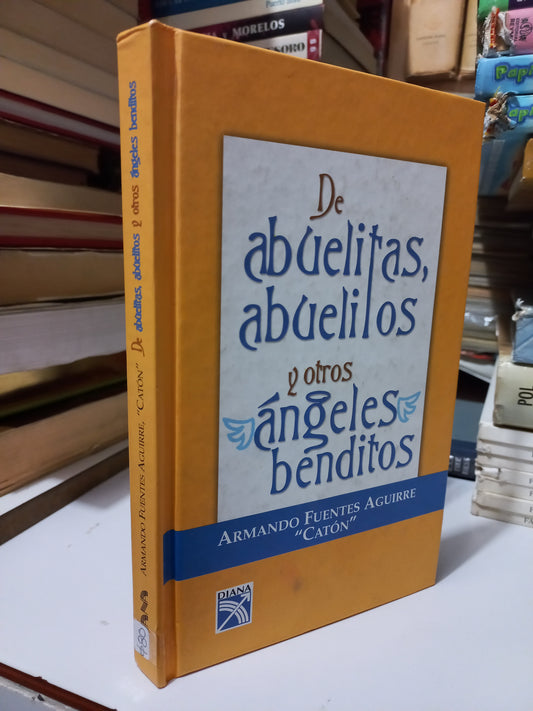 DE ABUELITAS, ABUELITOS Y OTROS ÁNGELES BENDITOS POR ARMANDO FUENTES AGUIRRE "CATÓN" USADO NOVELA JUÁREZ