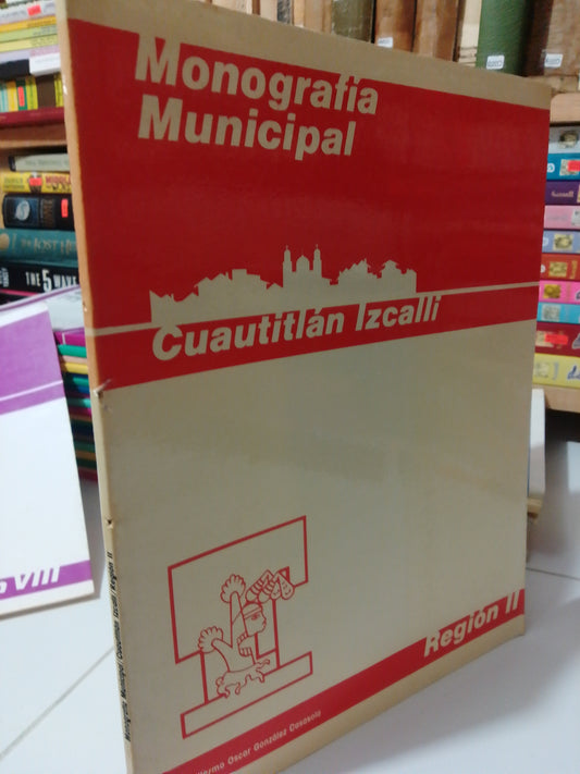 CUAUTITLAN IZCALLI MONOGRAFIA MUNICIPAL POR GUILLERMO OSCAR USADO EDOMEX JUAREZ