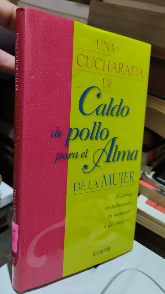 UNA CUCHARADA DE CALDO DE POLLO PARA EL ALMA DE LA MUJER POR EDITORIAL ATLANTIDA LIBRO USADO SUPERACION PERSONAL ALDAMA