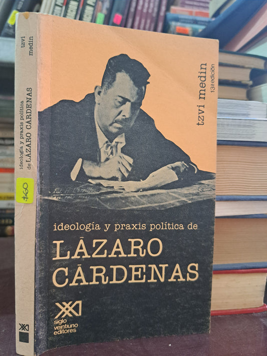 IDEOLOGÍA Y PRAXIS POLÍTICA DE LÁZARO CÁRDENAS TZVI MEDIN USADO HISTORIA LITERARIO 305