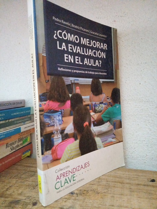 COMO MEJORAR LA EVALUACIÓN EN EL AULA PEDRO RAVELA BEATRIZ PICARONI GRACIELA LOURDES USADO EDUCACIÓN LITERARIO 305