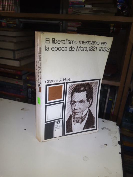 EL LIBERALISMO MEXICANO EN LA ÉPOCA DE MORA, 1821-1853 POR CHARLES A. HALE USADO HISTORIA LITERARIO 207