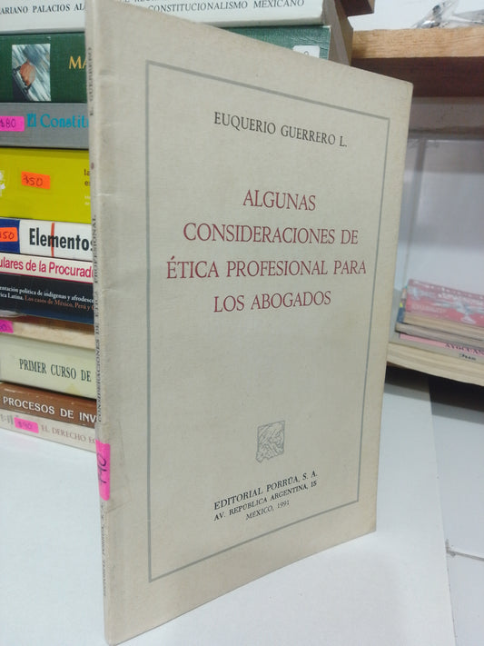 ALGUNAS CONSIDERACIONES DE ETICA PROFESIONAL PARA LOS ABOGADOS POR EUQUERIO GUERRERO USADO DERECHO JUAREZ