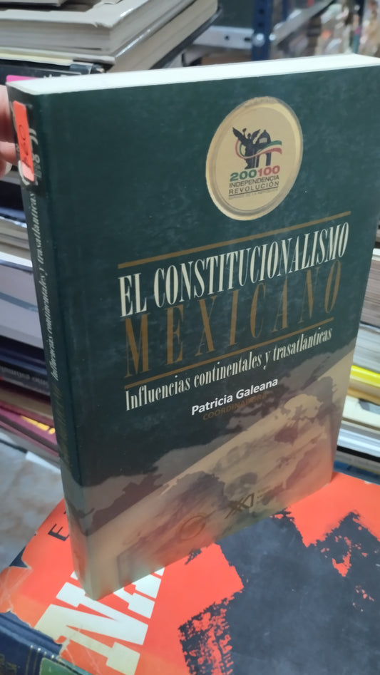 EL CONSTITUCIONALISMO MEXICANO INFLUENCIAS CONTINENTALES Y TRASATLANTICAS POR PATRICIA GALEANA LIBRO USADO HISTORIA ALDAMA