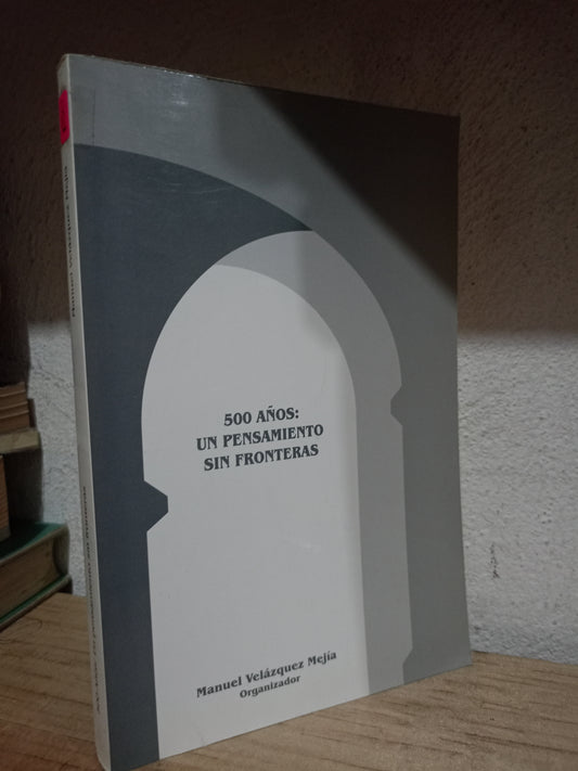 500 AÑOS UN PENSAMIENTO SIN FRONTERAS POR MANUEL VELÁZQUEZ MEJIA USADO NOVELA LITERARIO 305