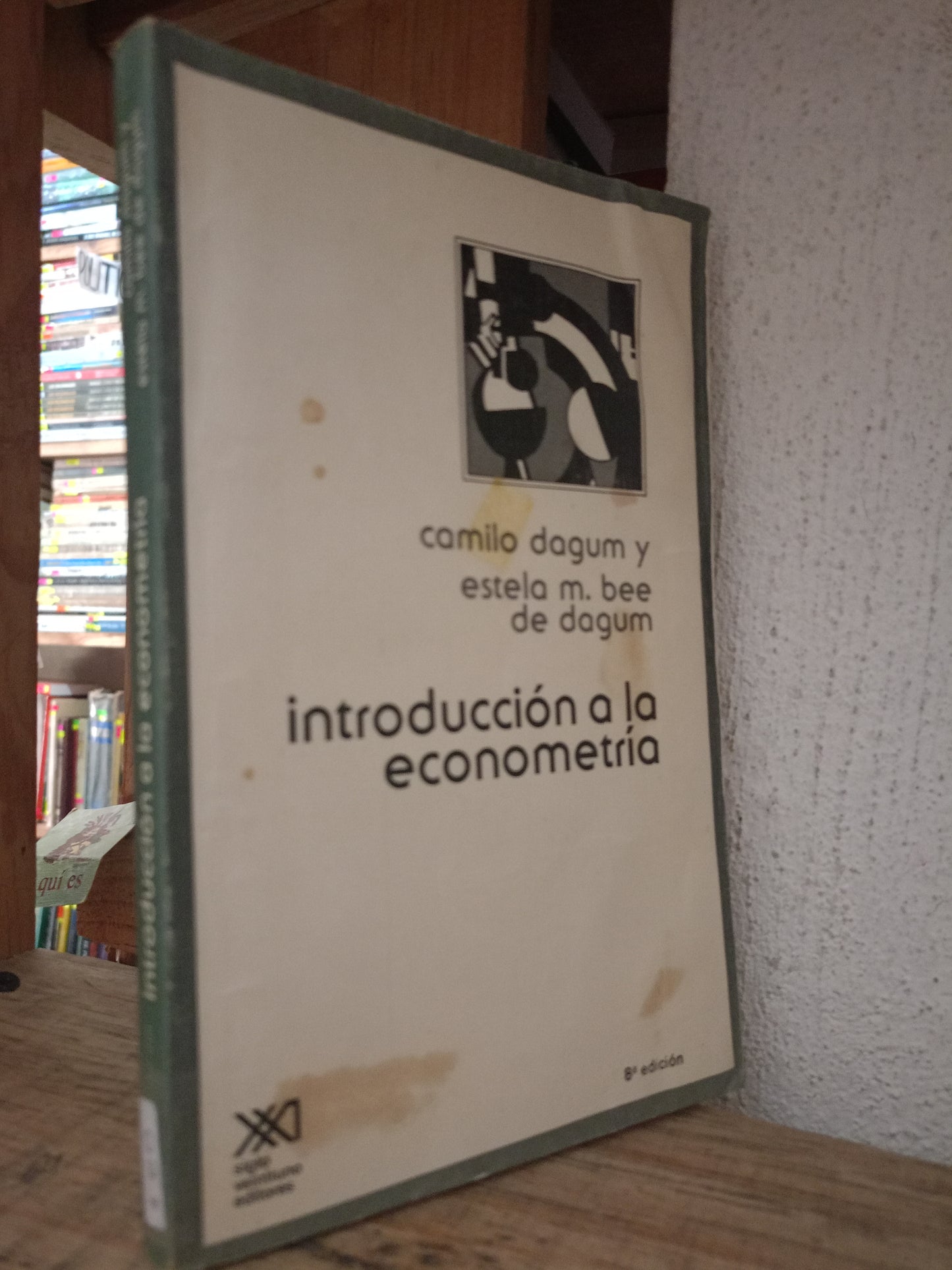 INTRODUCCION A LA ECONOMETRIA POR CAMILO DAGUM Y ESTELA M. BEE DE DAGUM USADO ECONOMIA LITERARIO 305