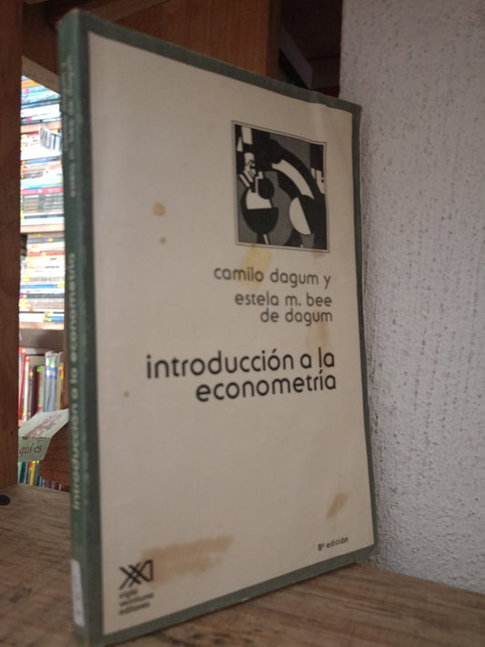 INTRODUCCION A LA ECONOMETRIA POR CAMILO DAGUM Y ESTELA M. BEE DE DAGUM USADO ECONOMIA LITERARIO 305
