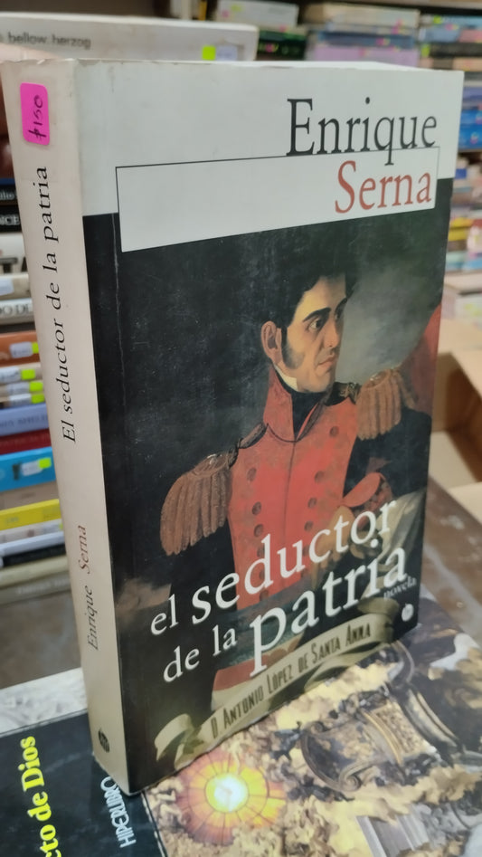 EL SEDUCTOR DE LA PATRIA POR ENRIQUE SERNA LIBRO USADO NOVELAS ALDAMA
