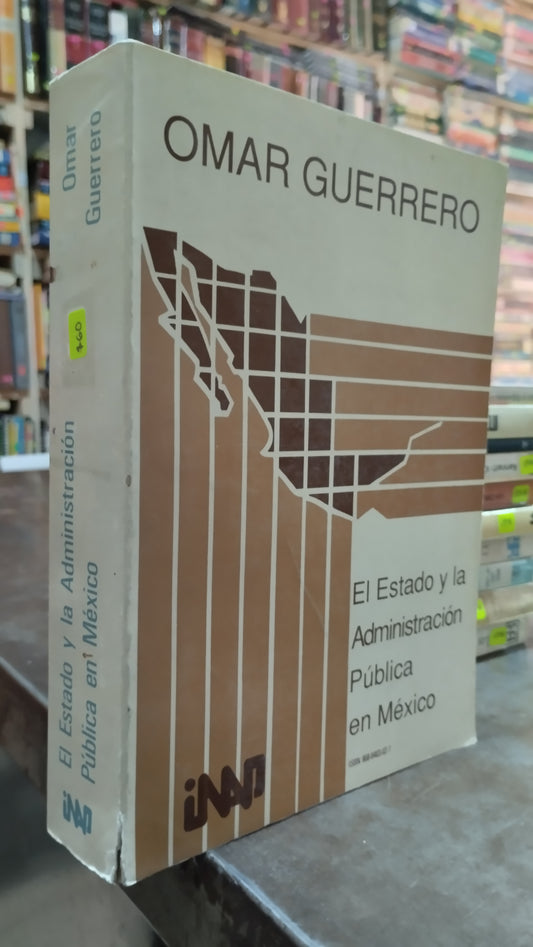 EL ESTADO Y LA ADMINISTRACION PUBLICA EN MEXICO POR OMAR GUERRERO LIBRO USADO ADMINISTRACION ALDAMA