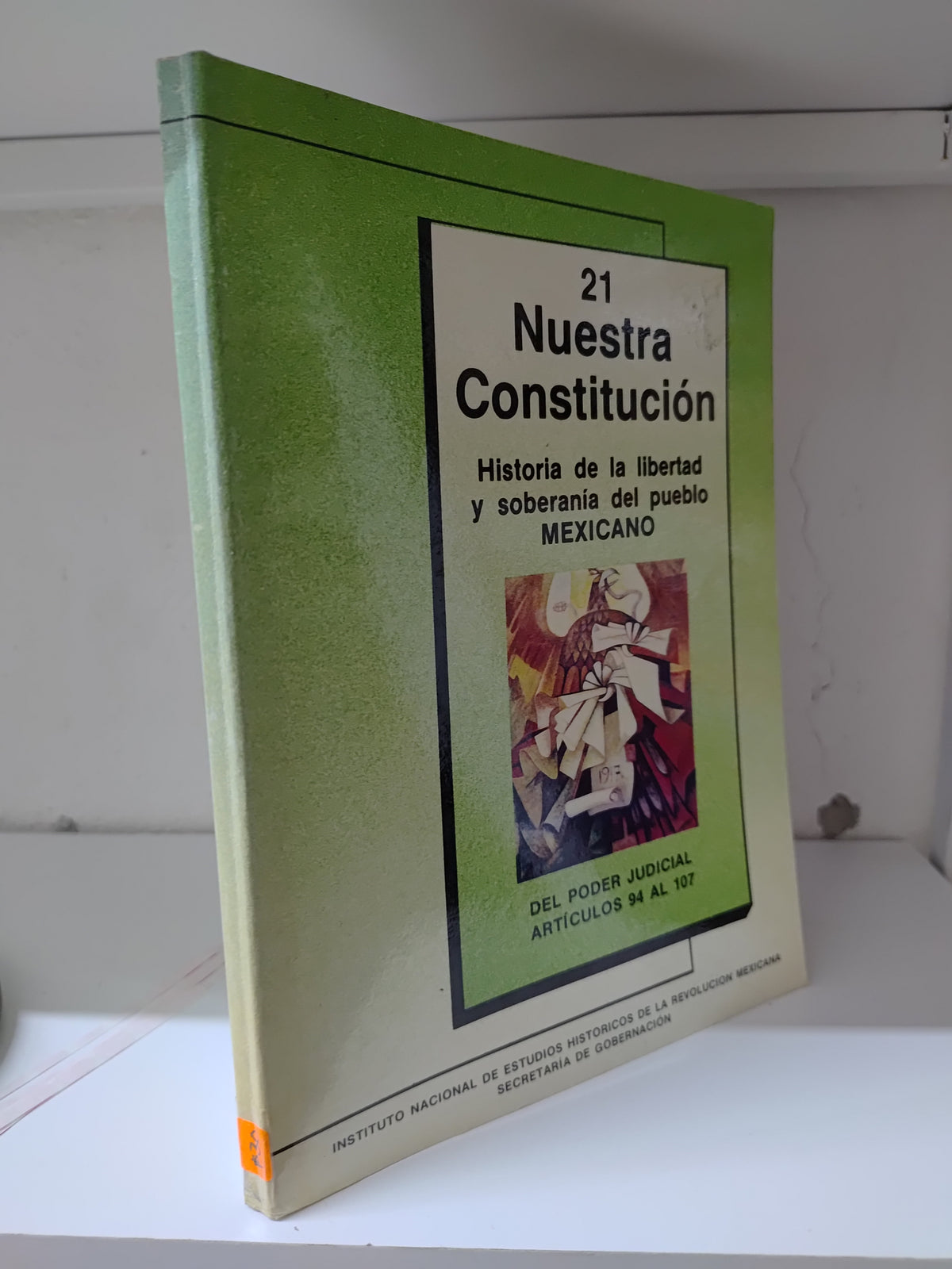 NUESTRA CONSTITUCION 21 HISTORIA DE LA LIBERTAD Y SOBERANIA DEL PUEBLO MEXICANO POR INSTITUCION NACIONAL DE ESTUDIOS HISTORICOS DE LA REVOLUCION USADO DERECHO JUAREZ 515