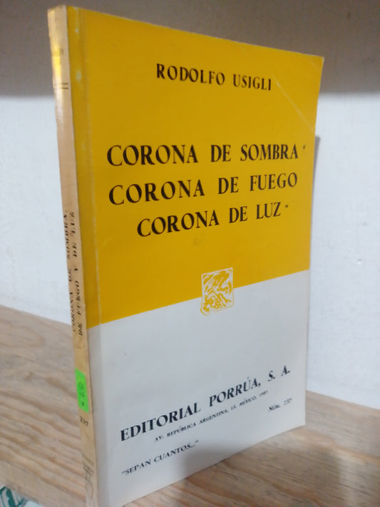 CORONA DE SOMBRA, CORONA DE FUEGO, CORONA DE LUZ POR RODOLFO USIGLI USADO NOVELA JUAREZ