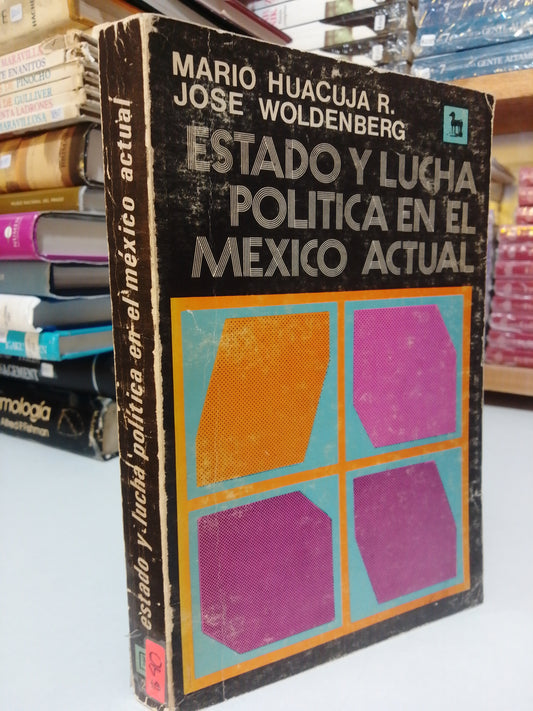 ESTADO Y LUCHA POLITICA EN EL MEXICO ACTUAL POR MARIO HUACUJA R Y JOSE WOLDENBERG USADO HISTORIA JUAREZ