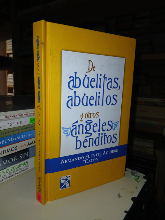 DE ABUELITAS, ABUELITOS Y OTROS ÁNGELES BENDITOS POR ARMANDO FUENTES AGUIRRE "CATÓN" USADO SUPERACIÓN PERSONAL LITERARIO 207