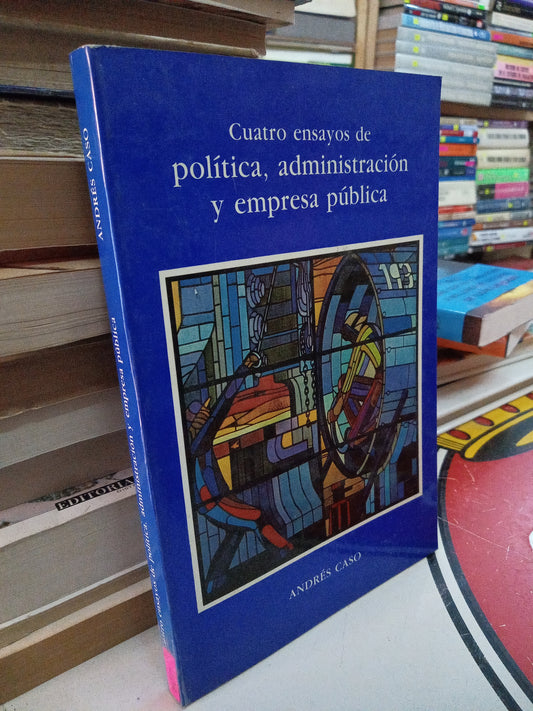 CUATRO ENSAYOS DE POLITICA ADMINISTRACIÓN Y EMPRESA PUBLICA POR ANDRES CASO USADO POLÍTICA LITERARIO 207