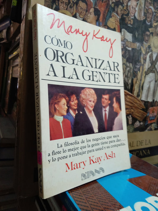 COMO ORGANIZAR A LA GENTE POR MARY KAY ASH USADO SUPERACION PERSONAL JUÁREZ