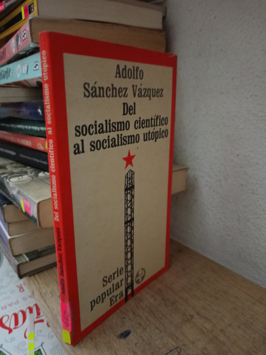 DEL SOCIALISMO CIENTIFICO AL SOCIALISMO UTOPICO POR ADOLFO SANCHEZ VÁZQUEZ USADO FILOSOFIA LITERARIO 305