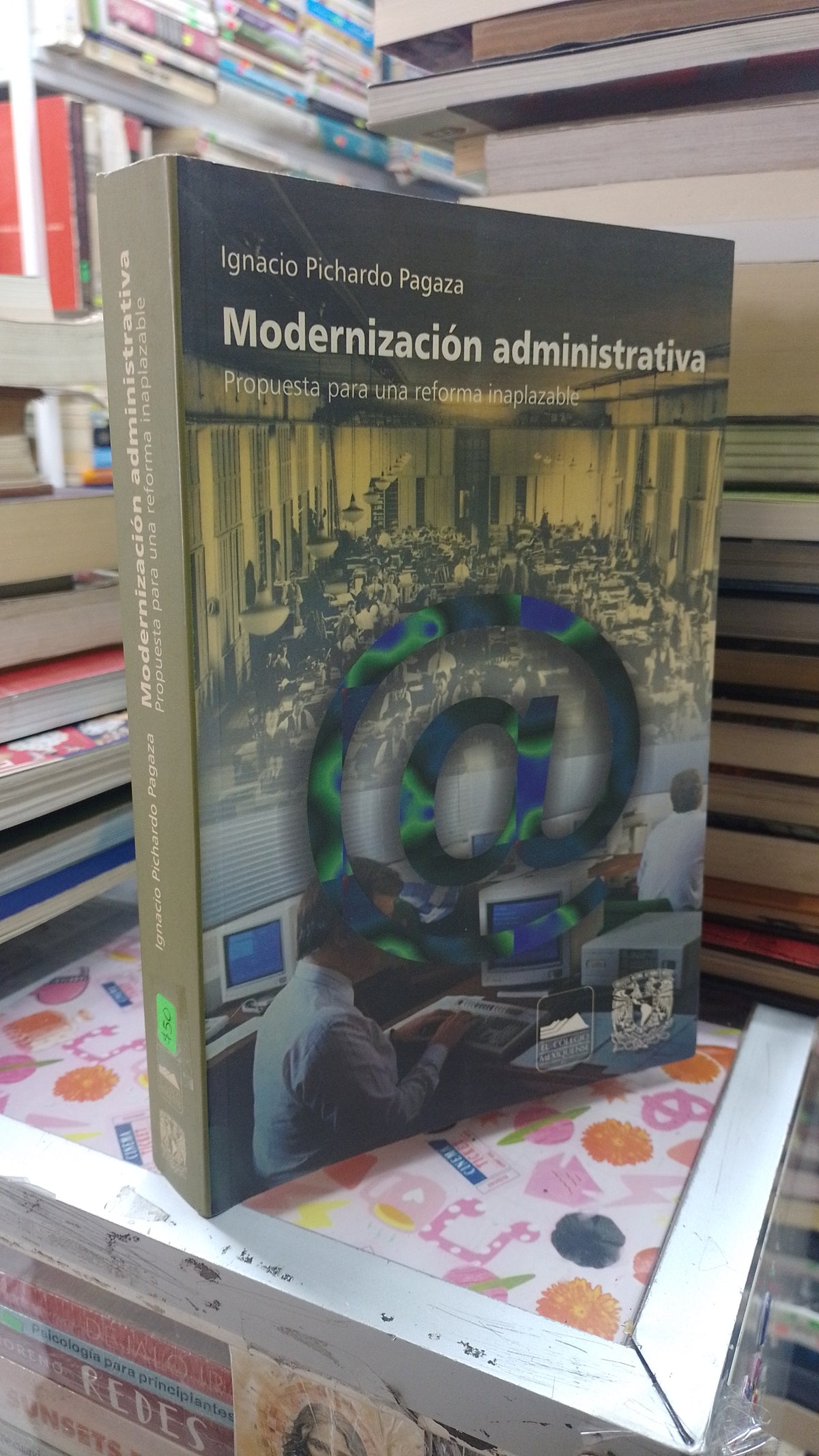 MODERNIZACION ADMINISTRATIVA PROPUESTA PARA UNA REFORMA INAPLAZABLE POR IGNACIO PICHARDO PAGAZA USADO ADMINISTRACION JUAREZ 507