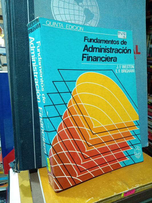 FUNDAMENTOS DE ADMINISTRACIÓN FINANCIERA POR J F WESTON Y E F BRIGHAM USADO ADMINISTRACIÓN JUÁREZ