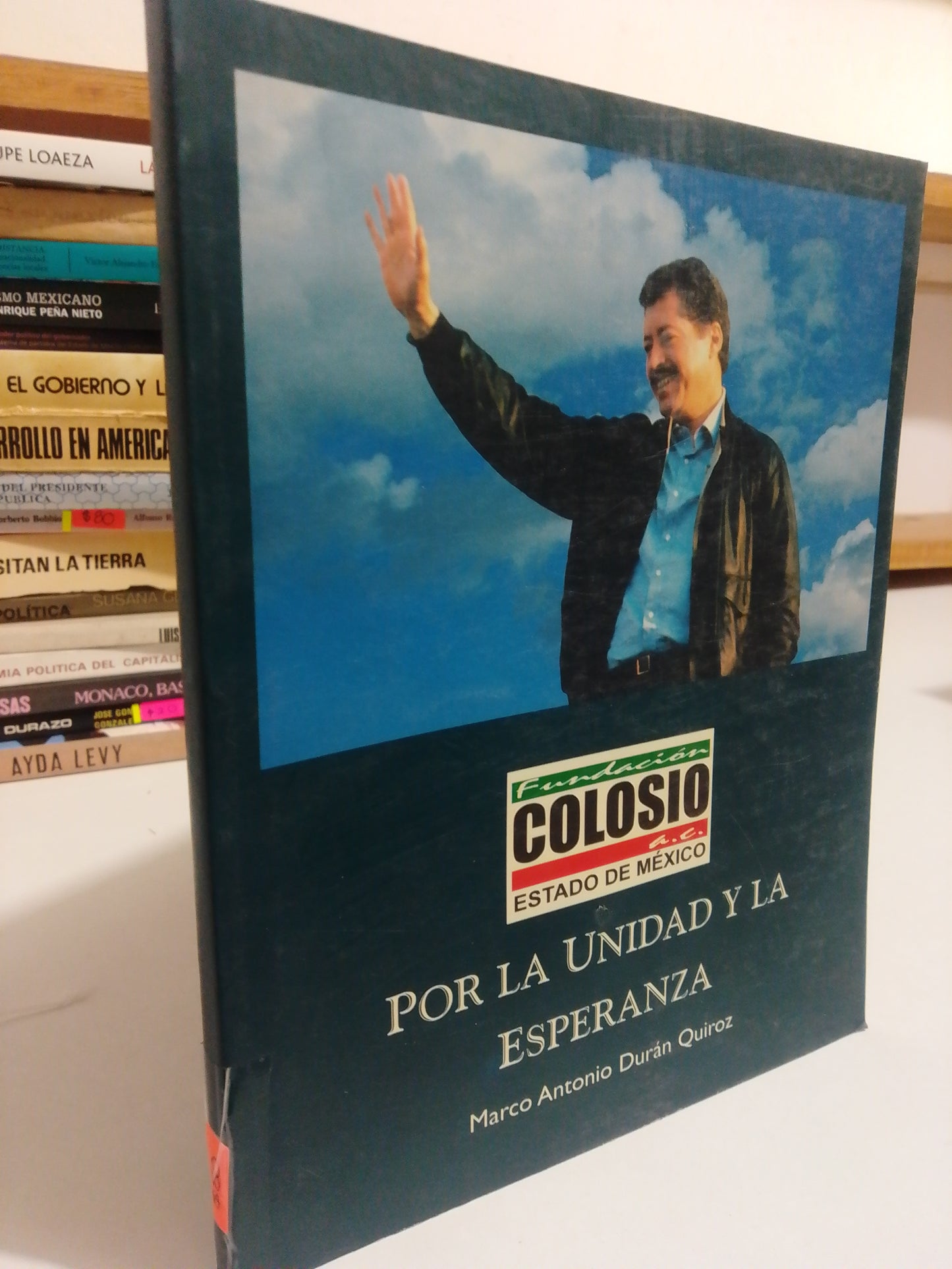 COLOSIO POR LA UNIDAD Y LA ESPERANZA POR MARCO ANTONIO DURAN QUIROZ USADO POLÍTICA JUÁREZ