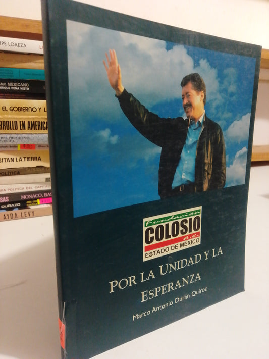 COLOSIO POR LA UNIDAD Y LA ESPERANZA POR MARCO ANTONIO DURAN QUIROZ USADO POLÍTICA JUÁREZ