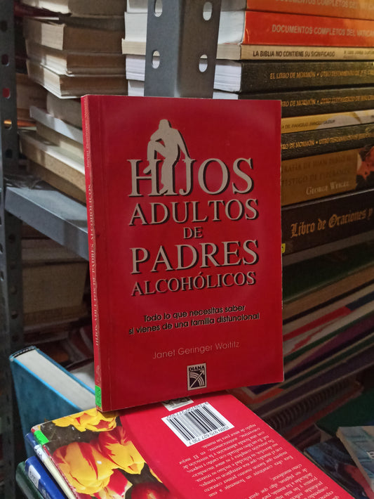 HIJOS ADULTOS DE PADRES ALCOHOLICOS POR JANET GERINGER WOITITZ USADO SUPERACIÓN PERSONAL JUÁREZ