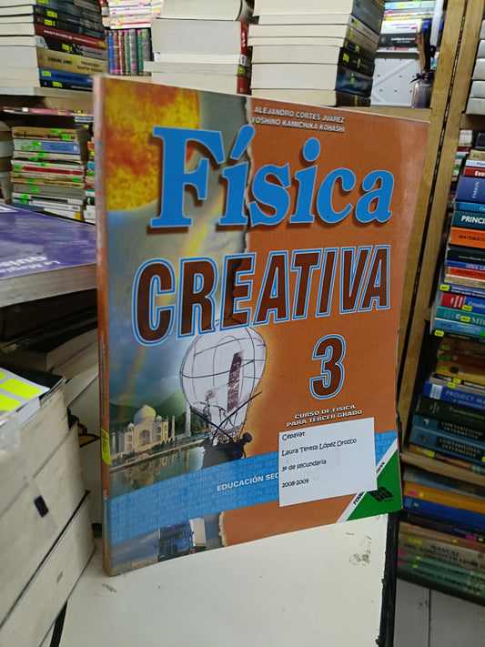 FÍSICA CREATIVA 3 POR ALEJANDRO CORTÉS JUÁREZ Y YOSHINO KAMICHIKA KOHASHI USADO FÍSICA LITERARIO 207