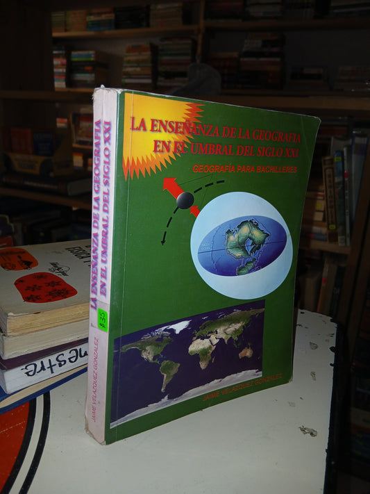 LA ENSEÑANZA DE LA GEOGRAFÍA EN EL UMBRAL DEL SIGLO XXI GEOGRAFÍA PARA BACHILLERES POR JAIME VELÁZQUEZ GONZÁLEZ USADO GEOGRAFÍA LITERARIO 207