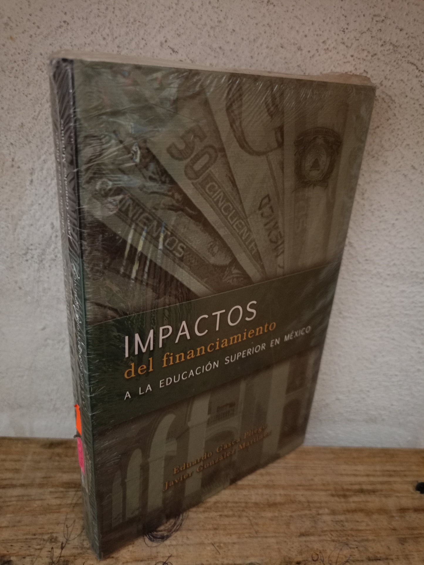 IMPACTOS DEL FINANCIAMIENTO A LA EDUCACIÓN SUPERIOR EN MÉXICO POR EDUARDO GASCA PLIEGO Y JAVIER GONZÁLEZ MARTÍNEZ NUEVO LIBROS NUEVOS LITERARIO 305