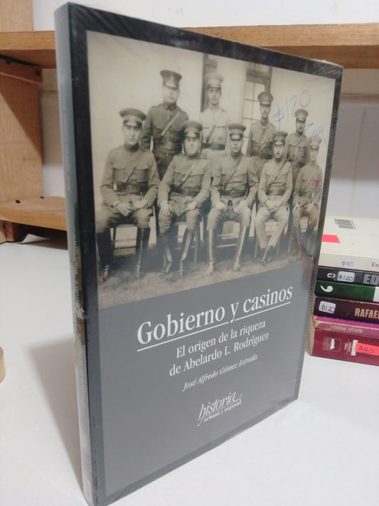 GOBIERNO Y CASINOS EL ORIGEN DE LA RIQUEZA DE ABELARDO L. RODRIGUEZ POR JOSE ALFREDO GOMEZ USADO POLITICA JUAREZ