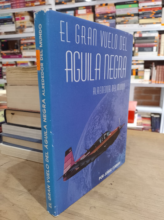 EL GRAN VUELO DEL AGUILA NEGRA ALREDEDOR DEL MUNDO POR JORGE CORNISH USADO NOVELA JUAREZ 515