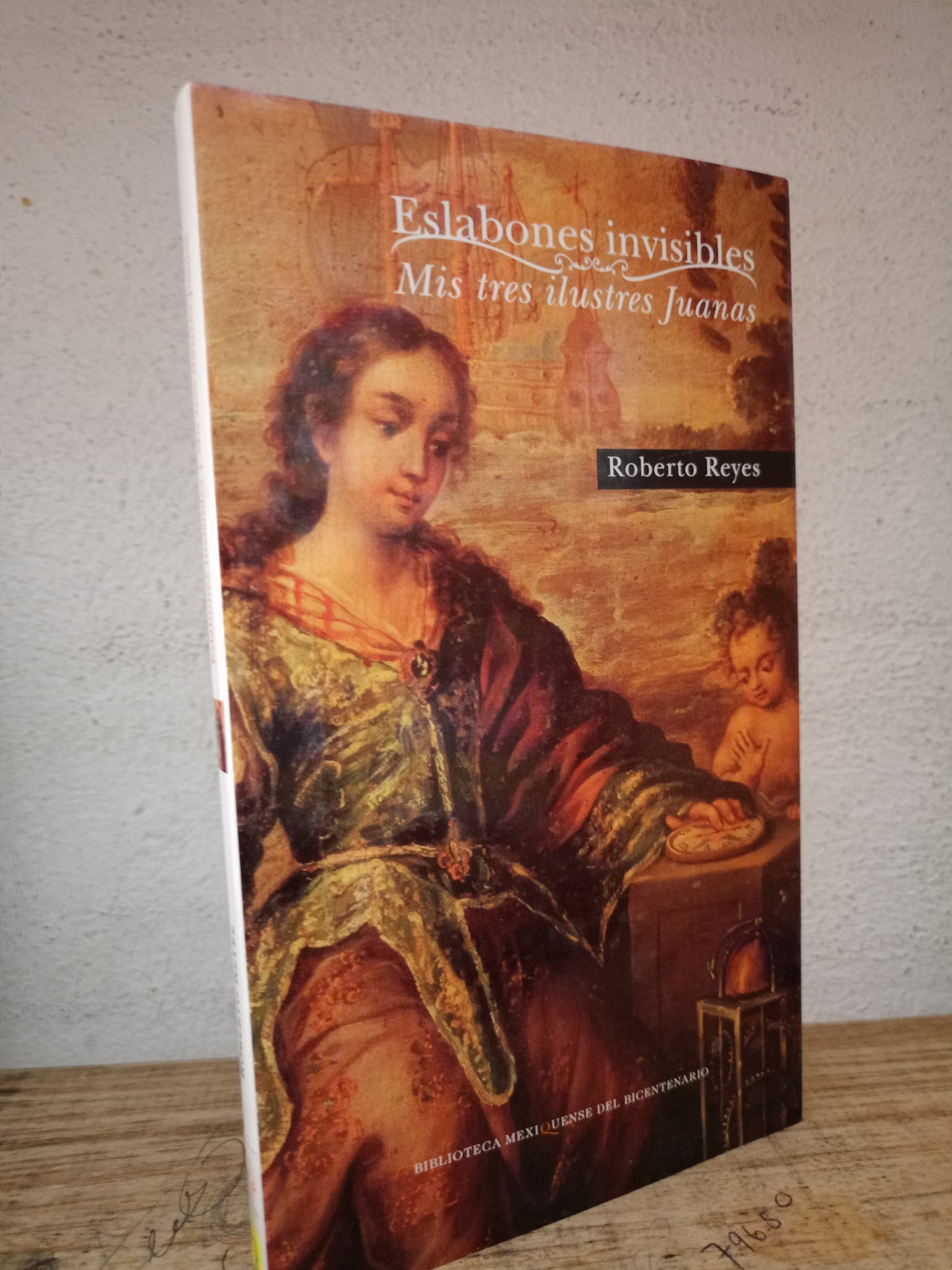ESLABONES INVISIBLES MIS TRES ILUSTRES JUANAS ROBERTO REYES USADO NOVELA LITERARIO 305