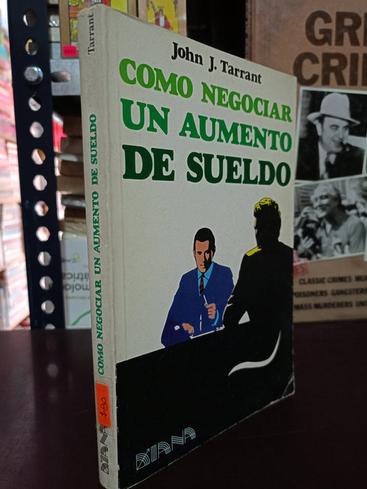 CÓMO NEGOCIAR UN AUMENTO DE SUELDO POR JOHN J. TARRANT USADO SUPERACIÓN PERSONAL LITERARIO 305