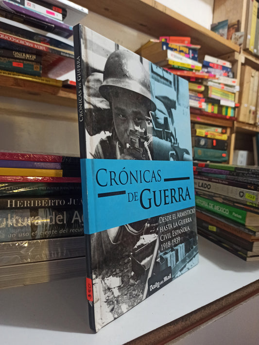 CRONICAS DE GUERRA DESDE EL ARMISTICIO HASTA LA GUERRA CIVIL ESPAÑOLA POR EDITORIAL CORRILLERA USADO HISTORIA JUÁREZ