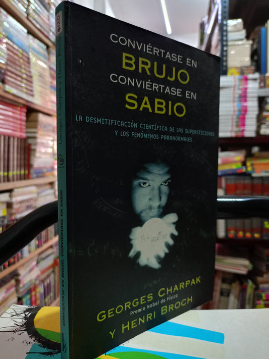 CONVIERTASE EN BRUJO CONVIERTASE EN SABIO POR GEORGES CHARPAK Y HENRI BROCH USADO CIENCIA LITERARIO 305