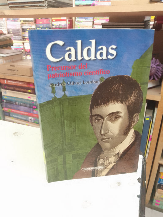 CALDAS, PRECURSOR DEL PATRIOTISMO CIENTIFICO POT ANDRÉS OLIVOS LOMBANA USADO HISTORIA LITERARIO 207